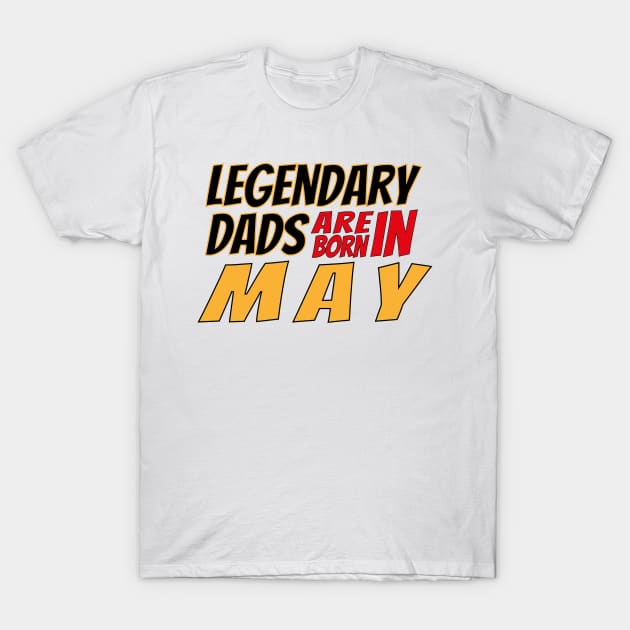 Legendary Dads Are Born In May T-Shirt by V-shirt